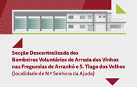 Sessões públicas de apresentação do projeto da secção descentralizada dos Bombeiros Voluntários de Arruda dos Vinhos nas Freguesias de Arranhó e S. Tiago dos Velhos (localidade de N.ª Senhora da Ajuda)